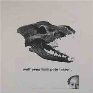 Wolf Eyes - Fuck Pete Larsen download free