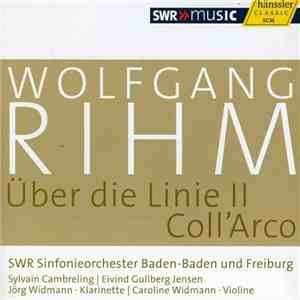 Wolfgang Rihm - SWR Sinfonieorchester Baden-Baden Und Freiburg - Über Die Linie II / Coll'Arco download free Wolfgang Rihm - SWR Sinfonieorchester Baden-Baden Und Freiburg - Über Die Linie II / Coll'Arco download mp3 flac